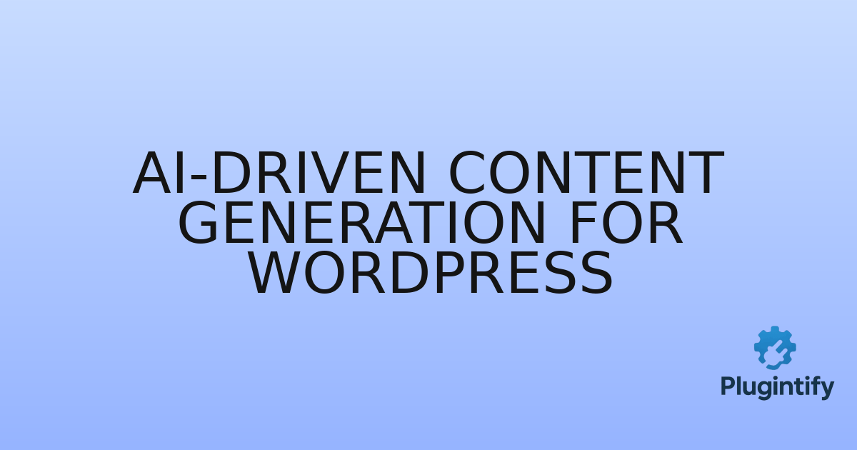 You are currently viewing AI-driven Content Generation for WordPress