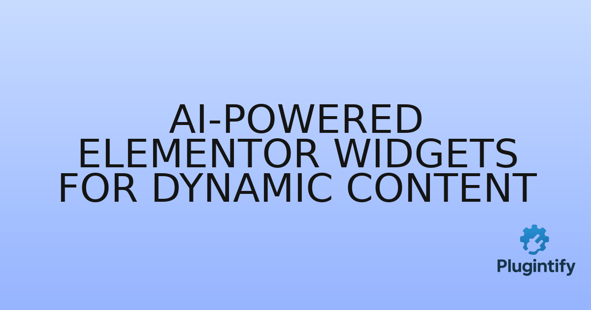 You are currently viewing AI-Powered Elementor Widgets for Dynamic Content