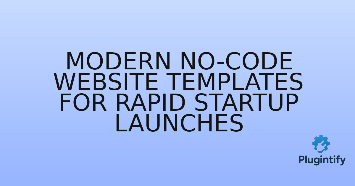 You are currently viewing Modern No-Code Website Templates for Rapid Startup Launches
