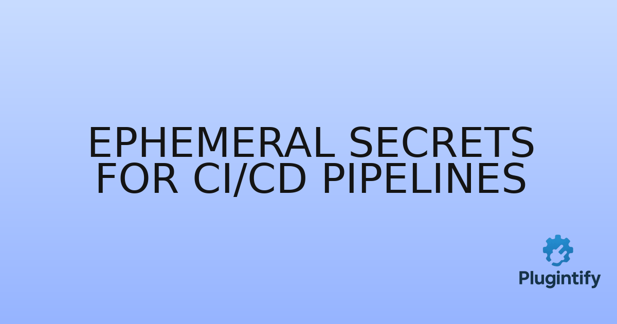 You are currently viewing Ephemeral Secrets for CI/CD Pipelines