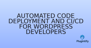 Read more about the article Automated Code Deployment and CI/CD for WordPress Developers