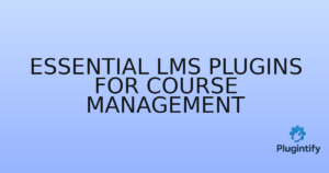 Read more about the article Essential LMS Plugins for Course Management