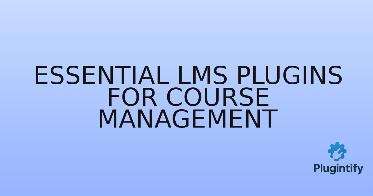 You are currently viewing Essential LMS Plugins for Course Management
