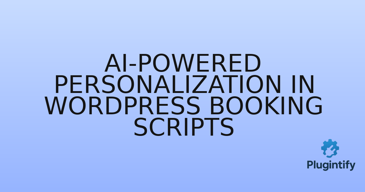 You are currently viewing AI-Powered Personalization in WordPress Booking Scripts