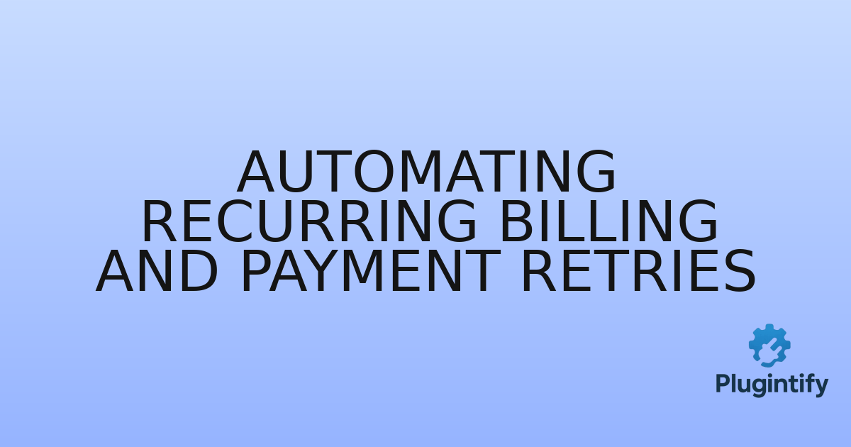 You are currently viewing Automating Recurring Billing and Payment Retries