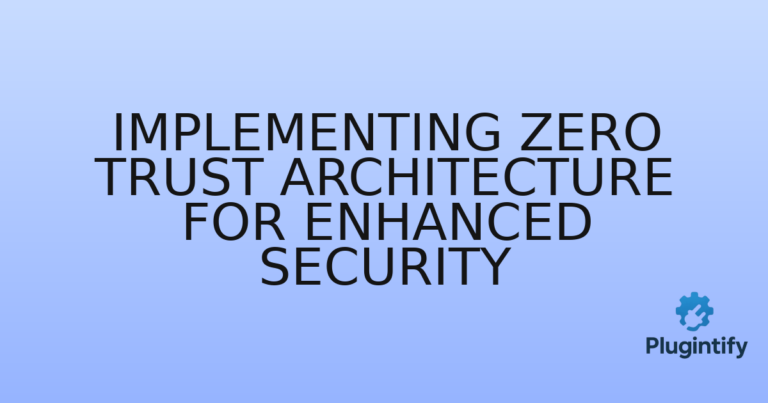 Read more about the article Implementing Zero Trust Architecture for Enhanced Security