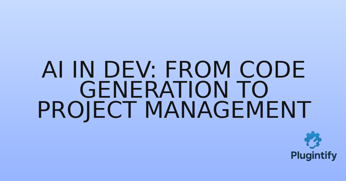 You are currently viewing AI in Dev: From Code Generation to Project Management