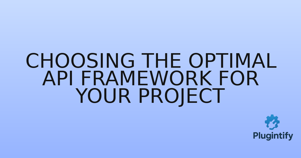 You are currently viewing Choosing the Optimal API Framework for Your Project