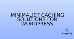 Read more about the article Minimalist Caching Solutions for WordPress