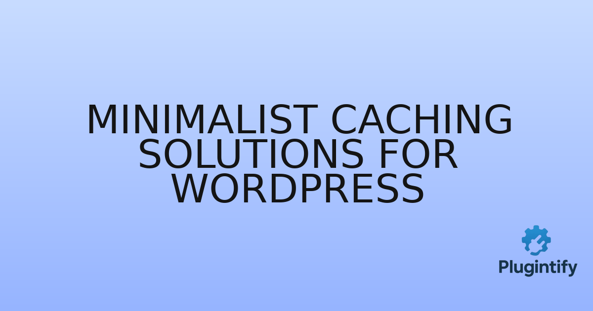 You are currently viewing Minimalist Caching Solutions for WordPress