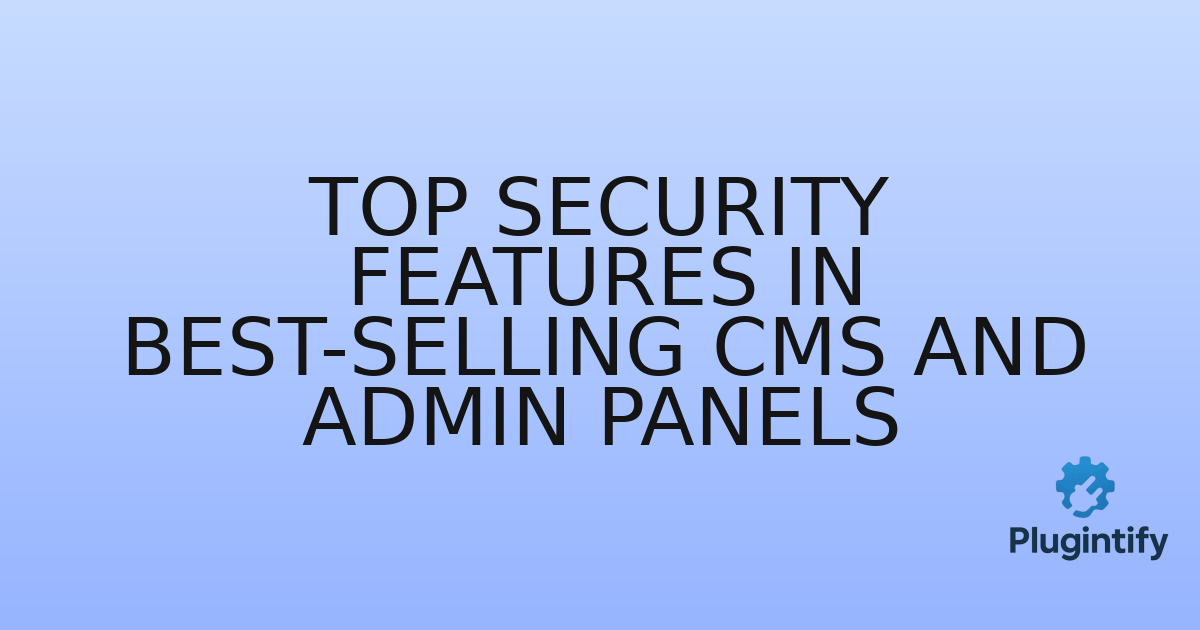 You are currently viewing Top Security Features in Best-Selling CMS and Admin Panels