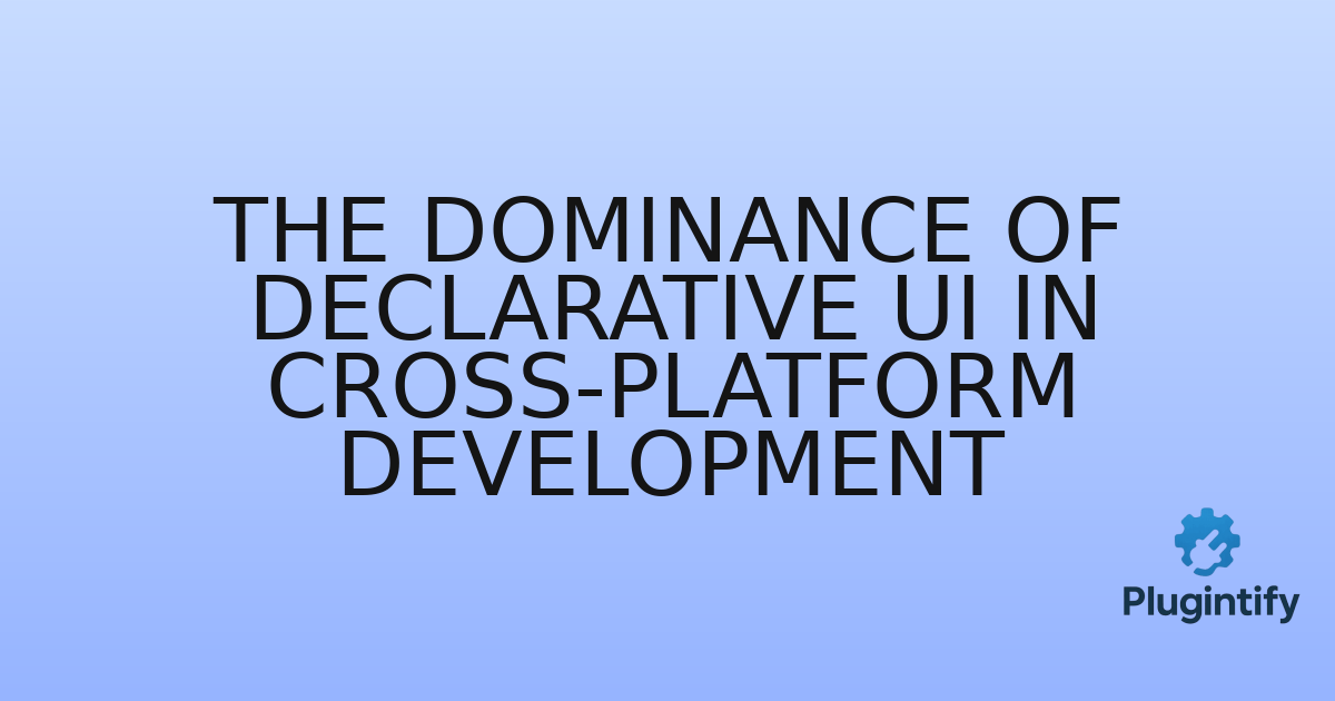 You are currently viewing The Dominance of Declarative UI in Cross-Platform Development