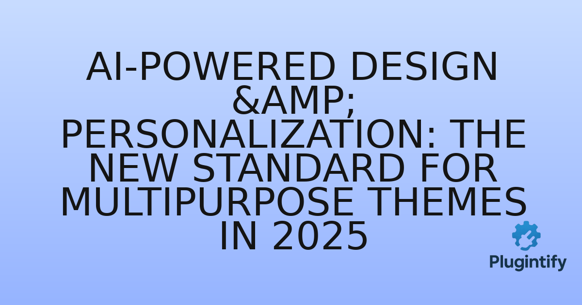 You are currently viewing AI-Powered Design & Personalization: The New Standard for Multipurpose Themes in 2025