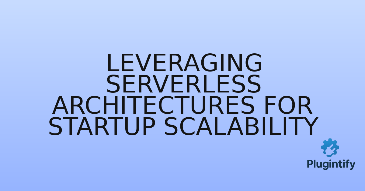 You are currently viewing Leveraging Serverless Architectures for Startup Scalability