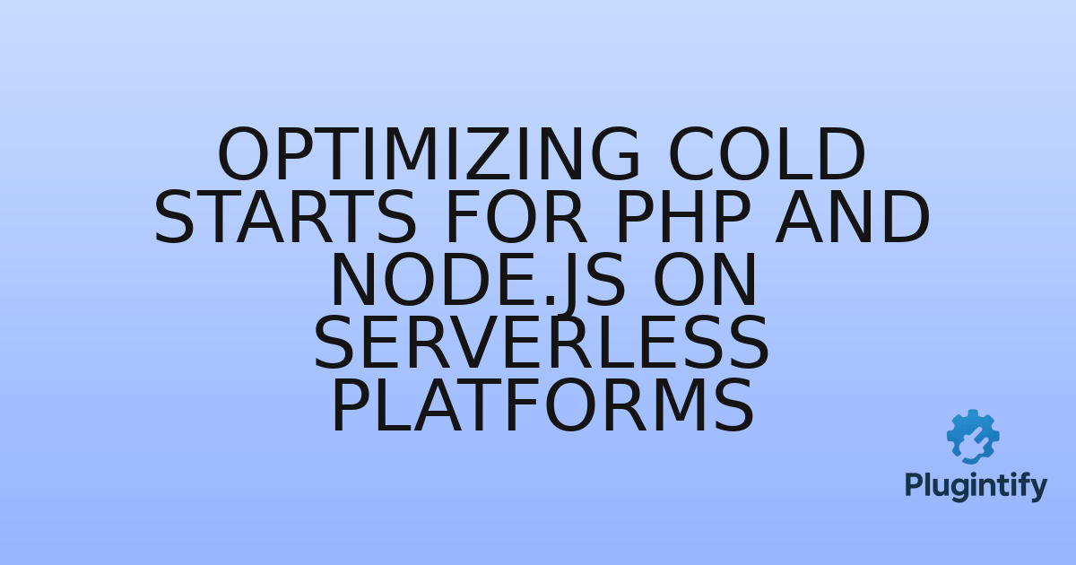 You are currently viewing Optimizing Cold Starts for PHP and Node.js on Serverless Platforms