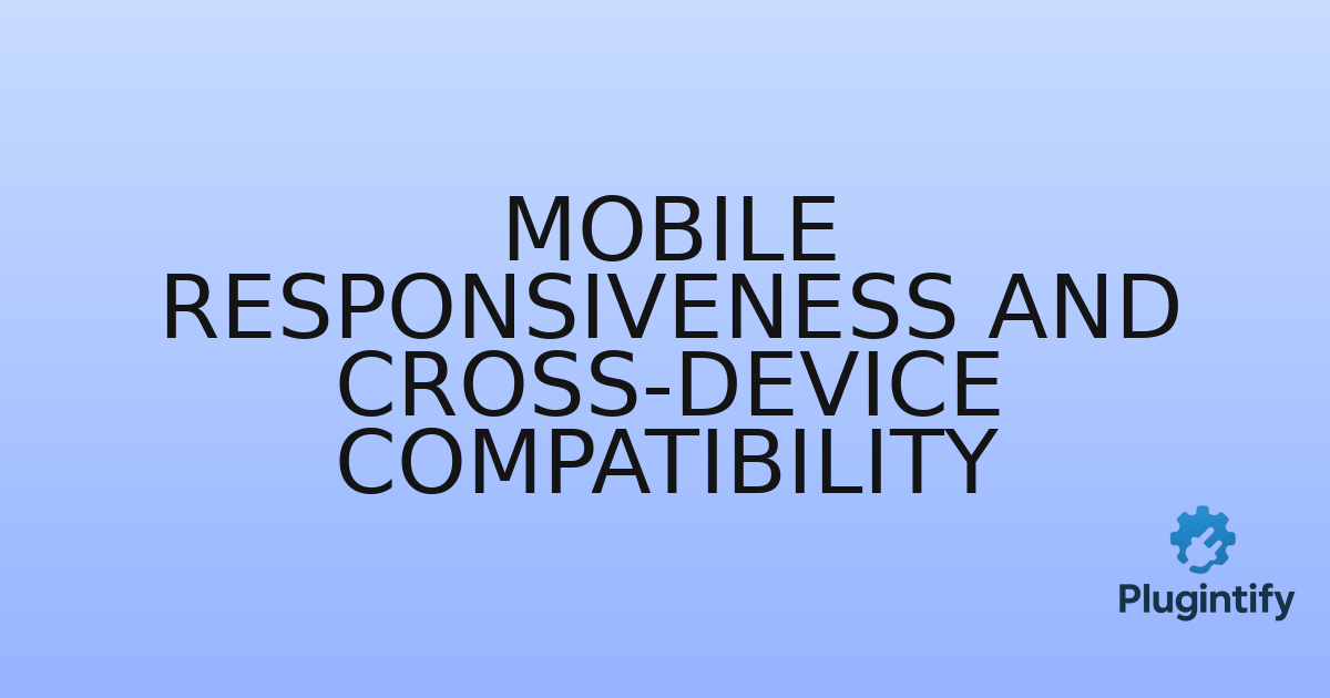 You are currently viewing Mobile Responsiveness and Cross-Device Compatibility