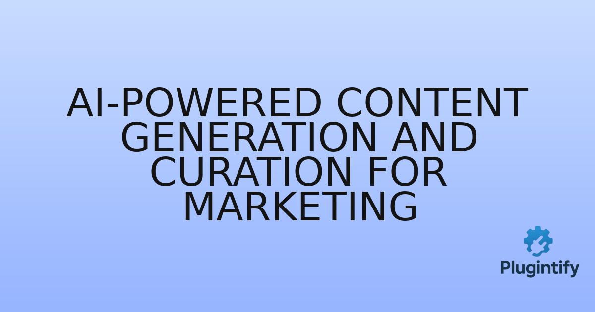 You are currently viewing AI-Powered Content Generation and Curation for Marketing