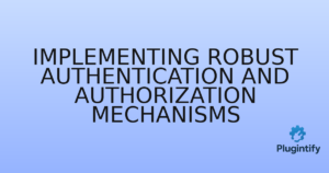 Read more about the article Implementing Robust Authentication and Authorization Mechanisms