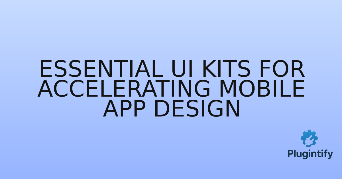 You are currently viewing Essential UI Kits for Accelerating Mobile App Design