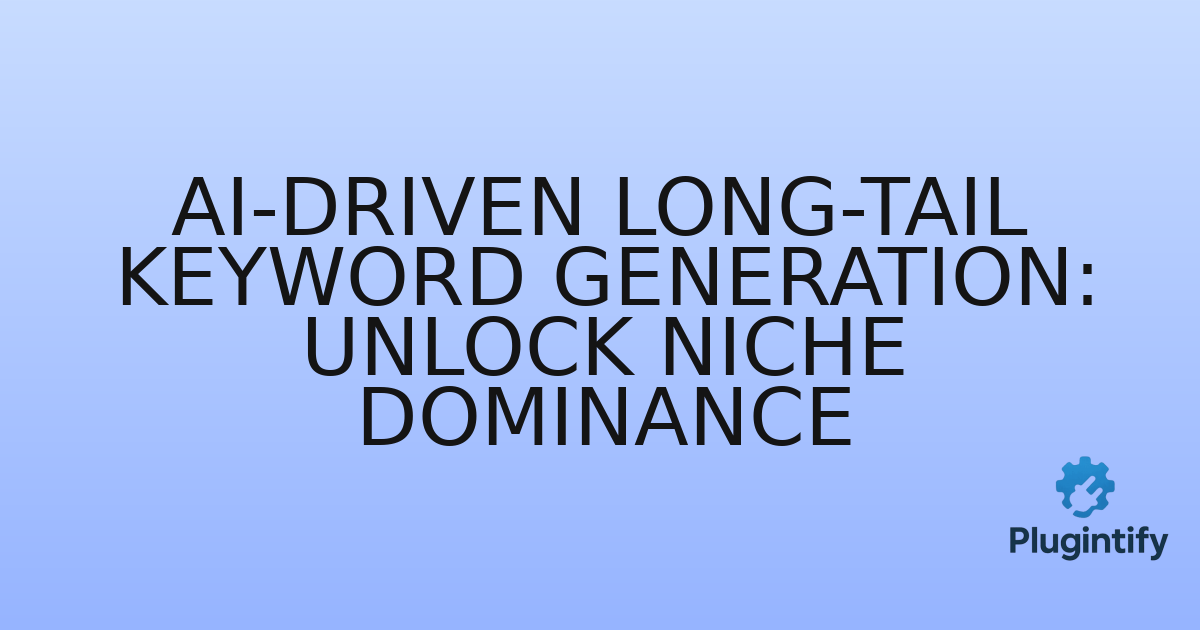 You are currently viewing AI-driven Long-Tail Keyword Generation: Unlock Niche Dominance