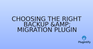Read more about the article Choosing the Right Backup & Migration Plugin