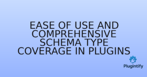 Read more about the article Ease of Use and Comprehensive Schema Type Coverage in Plugins