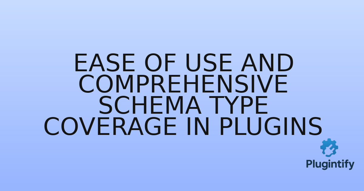 You are currently viewing Ease of Use and Comprehensive Schema Type Coverage in Plugins