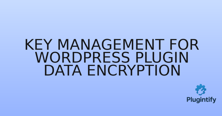 Read more about the article Key Management for WordPress Plugin Data Encryption