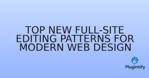 Read more about the article Top New Full-Site Editing Patterns for Modern Web Design