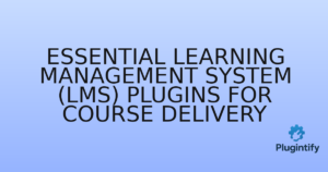 Read more about the article Essential Learning Management System (LMS) Plugins for Course Delivery