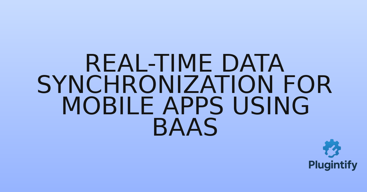 You are currently viewing Real-time Data Synchronization for Mobile Apps using BaaS