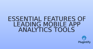 Read more about the article Essential Features of Leading Mobile App Analytics Tools