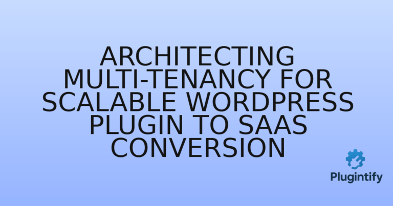 Read more about the article Architecting Multi-Tenancy for Scalable WordPress Plugin to SaaS Conversion