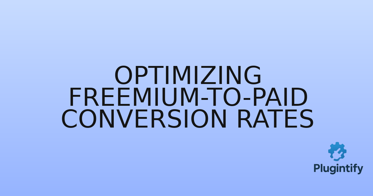 You are currently viewing Optimizing Freemium-to-Paid Conversion Rates