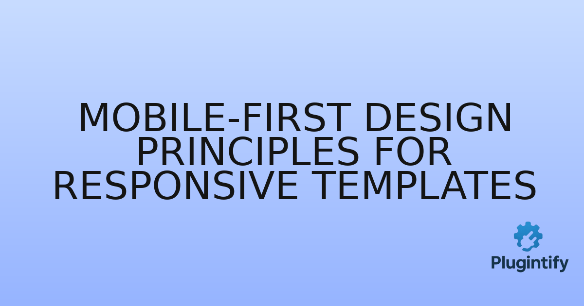 You are currently viewing Mobile-first Design Principles for Responsive Templates