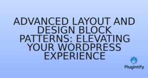 Read more about the article Advanced Layout and Design Block Patterns: Elevating Your WordPress Experience