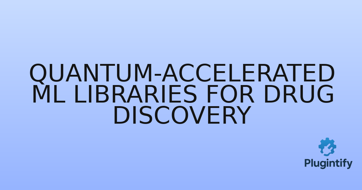 You are currently viewing Quantum-Accelerated ML Libraries for Drug Discovery