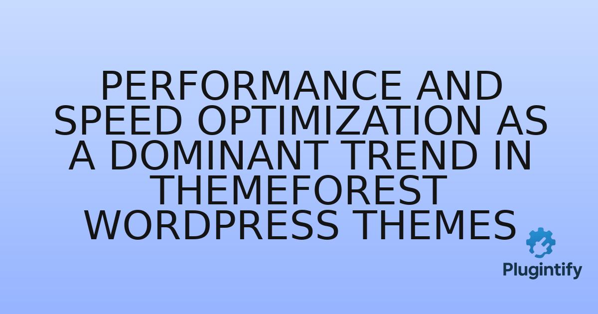 You are currently viewing Performance and Speed Optimization as a Dominant Trend in ThemeForest WordPress Themes