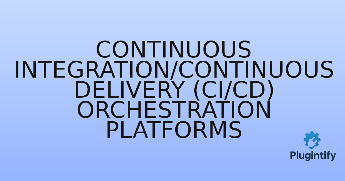 You are currently viewing Continuous Integration/Continuous Delivery (CI/CD) Orchestration Platforms