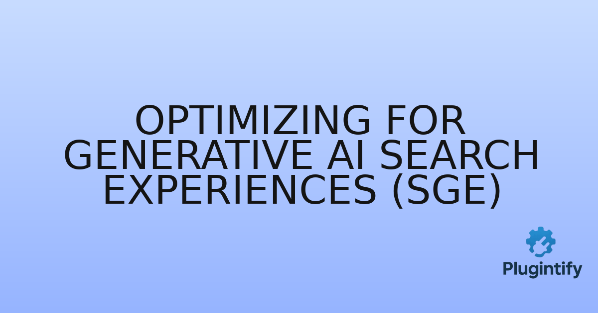 You are currently viewing Optimizing for Generative AI Search Experiences (SGE)