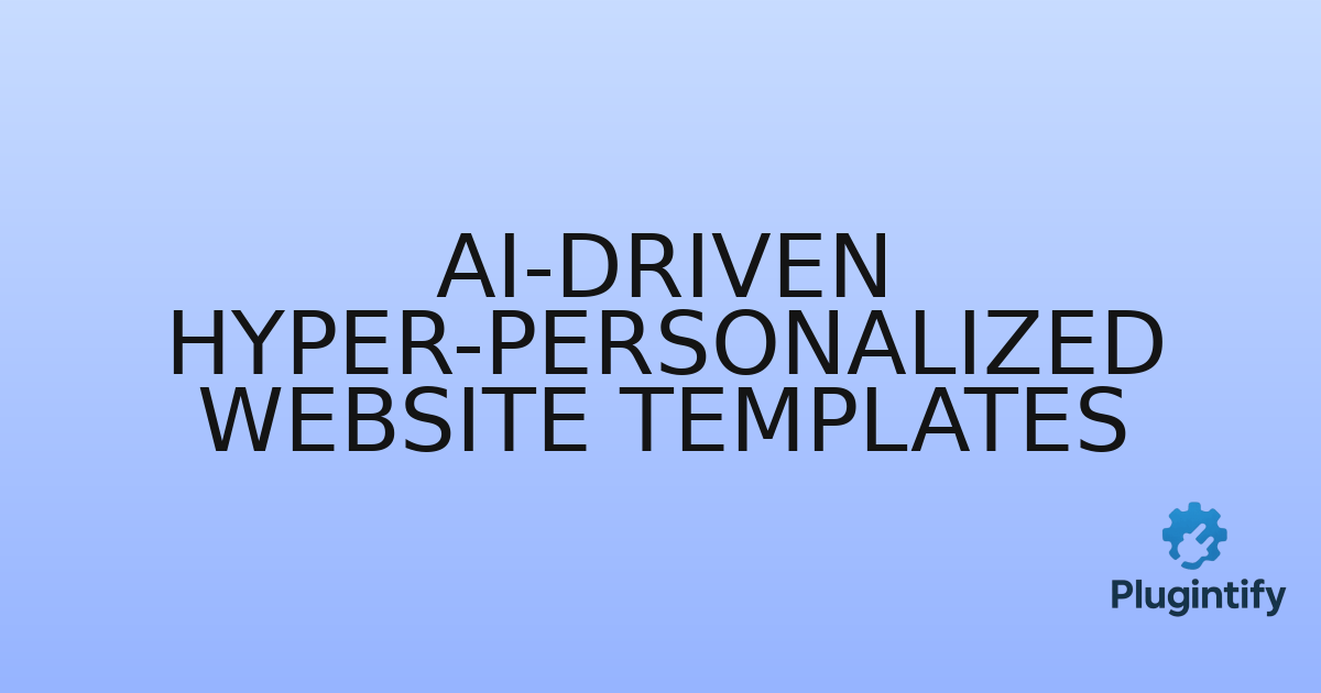 You are currently viewing AI-Driven Hyper-Personalized Website Templates