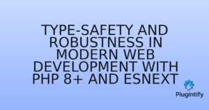 Read more about the article Type-Safety and Robustness in Modern Web Development with PHP 8+ and ESNext