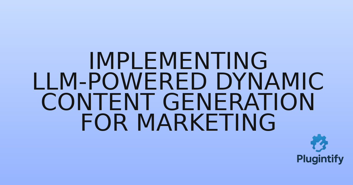 You are currently viewing Implementing LLM-Powered Dynamic Content Generation for Marketing