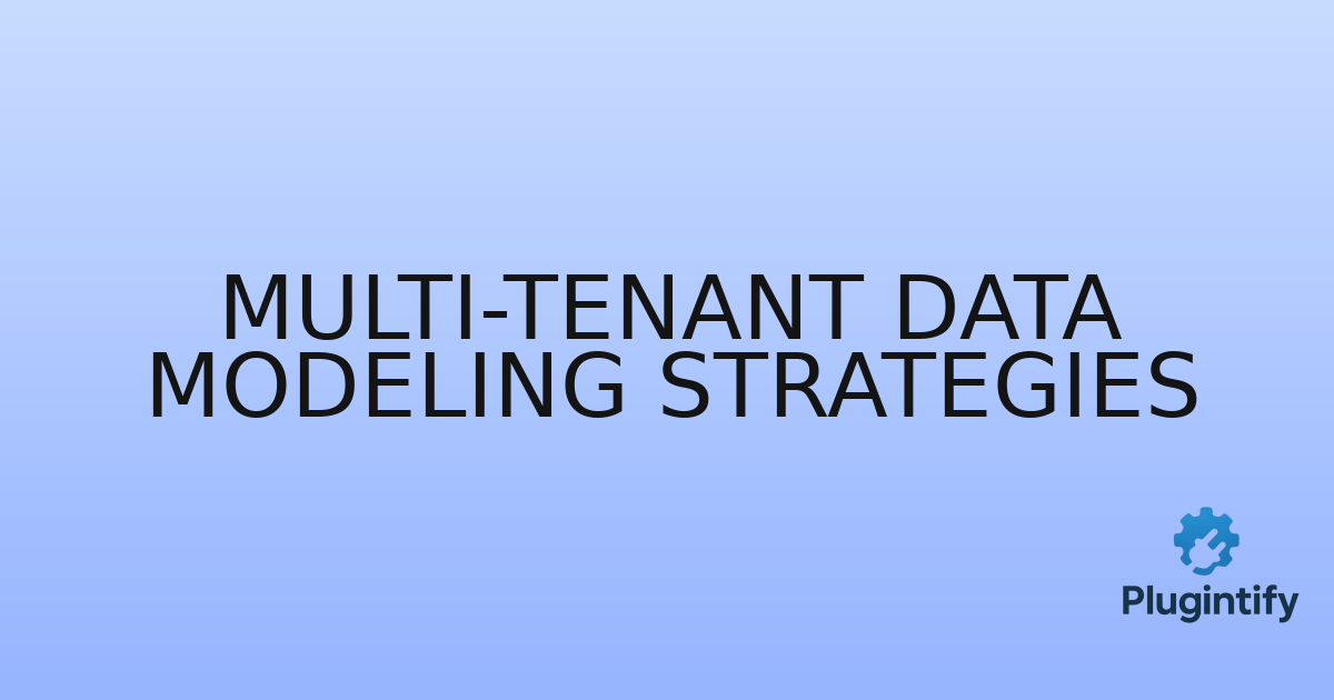 You are currently viewing Multi-Tenant Data Modeling Strategies