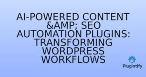 Read more about the article AI-Powered Content & SEO Automation Plugins: Transforming WordPress Workflows