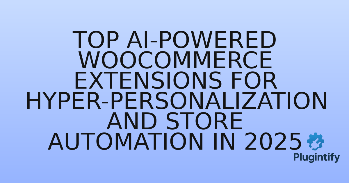 You are currently viewing Top AI-Powered WooCommerce Extensions for Hyper-Personalization and Store Automation in 2025