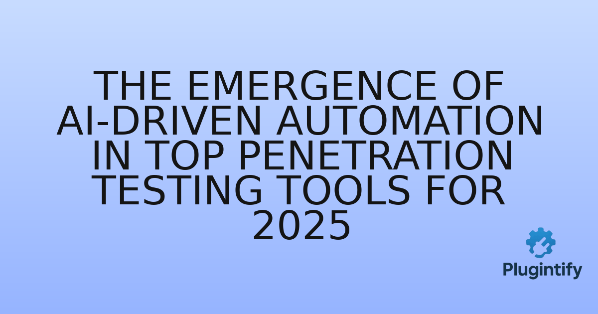 You are currently viewing The Emergence of AI-Driven Automation in Top Penetration Testing Tools for 2025