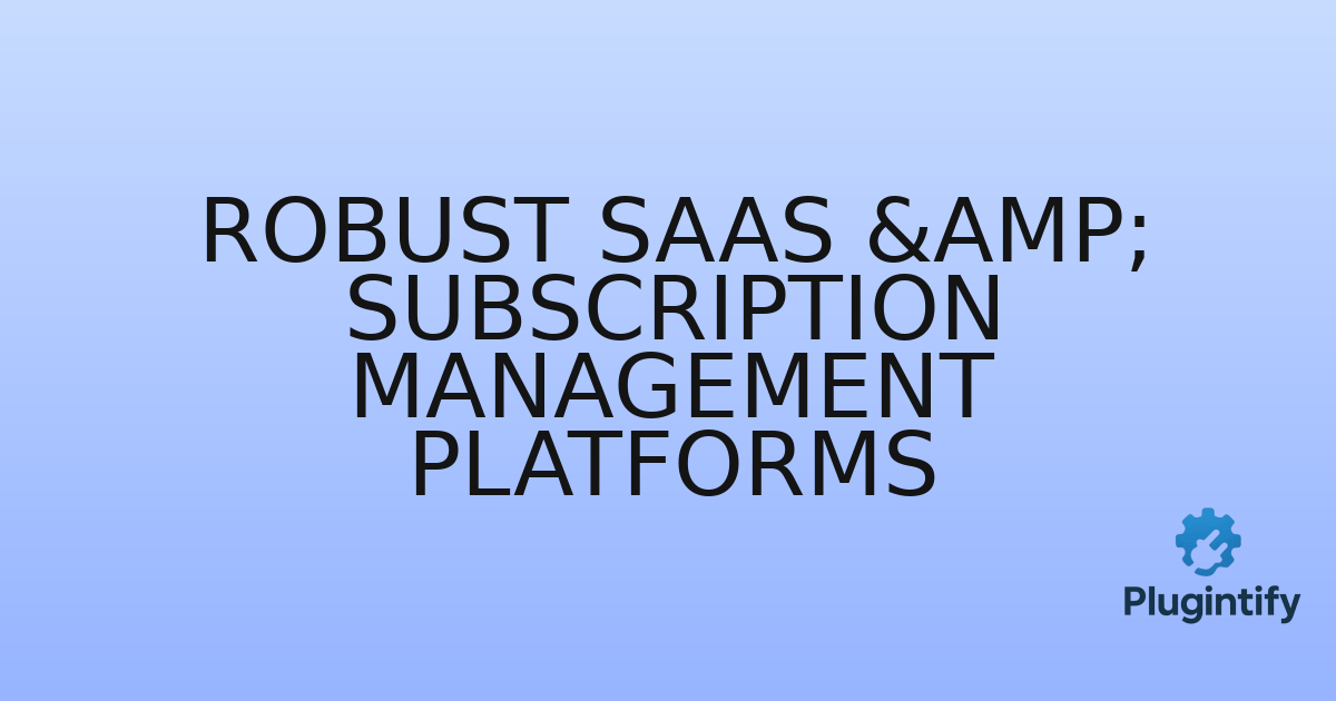 You are currently viewing Robust SaaS & Subscription Management Platforms