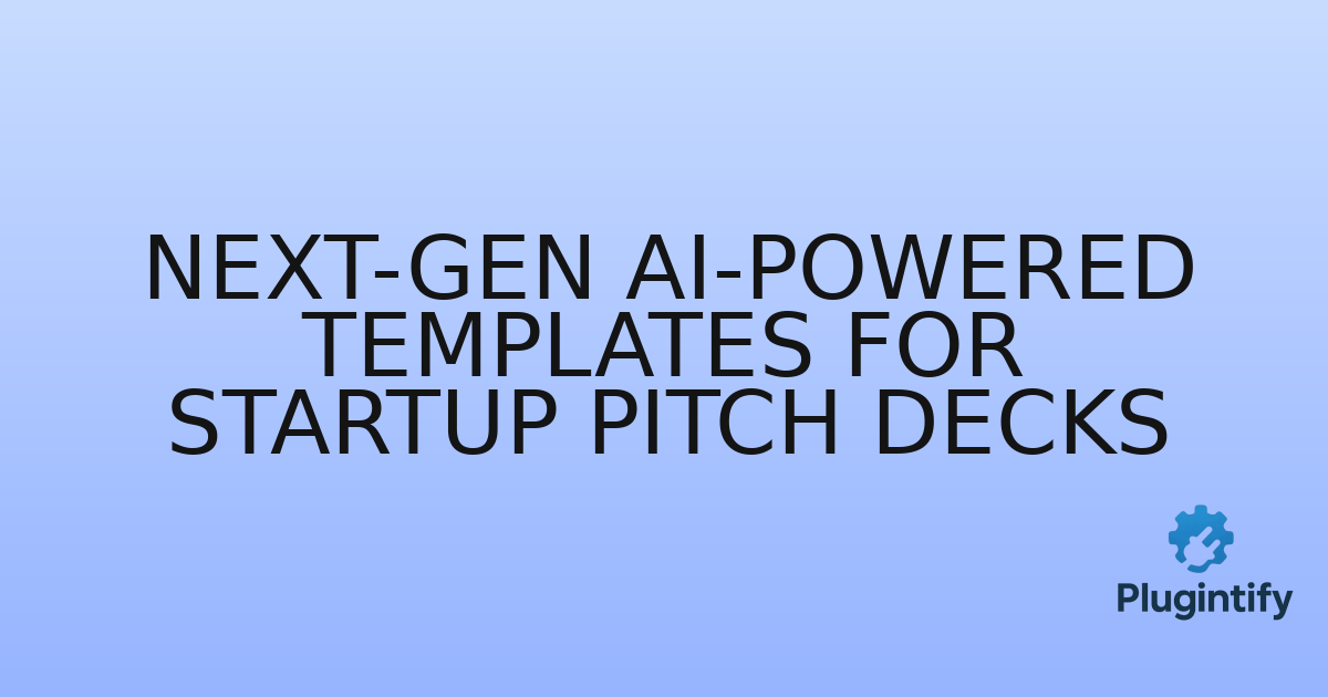 You are currently viewing Next-Gen AI-Powered Templates for Startup Pitch Decks