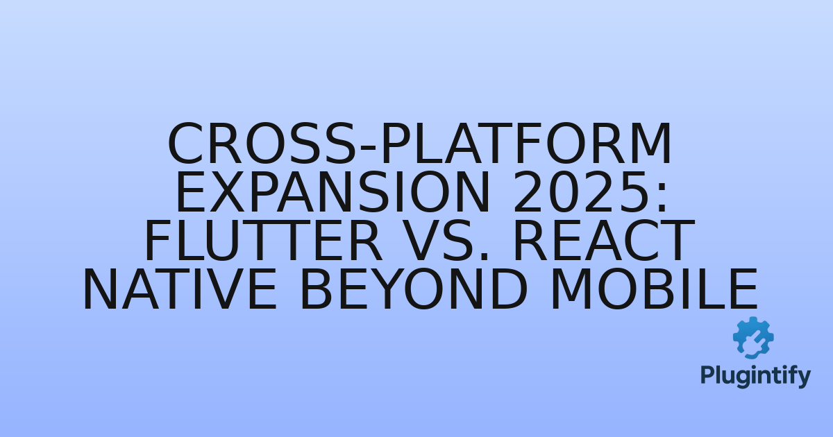 You are currently viewing Cross-Platform Expansion 2025: Flutter vs. React Native Beyond Mobile